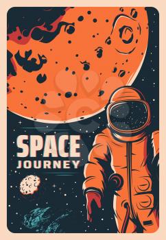 Astronaut in outer space, Mars planet exploration and galaxy adventure, vector retro poster. Spaceman in spacesuit from rocket or spaceship shuttle on lunar orbit galactic space discovery journey