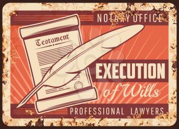Notary office rusty metal plate, vector notarial service wills execution, testament and feather pen vintage rust tin sign. Professional lawyers support, civil juridical rights regulation retro poster