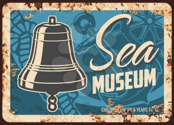 Sea museum metal plate rusty, nautical seafaring and ship sailing vector retro poster. Maritime and naval sea museum, ocean marine navigation and travel, boat anchor and helm, metal sign with rust
