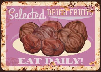 Dates rusty metal plate, vector dried fruits and candied berries vintage rust tin sign. Dry dates snack sugared vegetarian natural healthy food retro poster. Ferruginous promo card for market or store