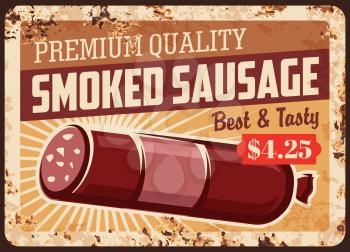 Smoked sausage rusty metal plate, vector vintage rust tin sign of delicious and tasty wurst, store retro poster. Gourmet delicatessen market meal. Ferruginous price tag for butcher shop production