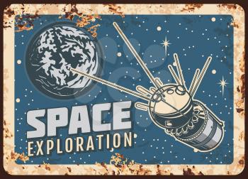 Satellite space exploration vector rusty metal plate, ai sputnik fly on Earth planet orbit retro poster. Outer space science investigation mission rust tin sign. Artificial galaxy explore vintage card