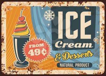 Ice cream vector rusty metal plate. Fruit icecream in cup, sweet dessert ad for cafe vintage rust tin sign. Cold dairy treat snack with cherry on top advertising poster, promo card design, price tag