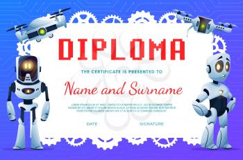 Kids diploma with cartoon robots and drones. Vector certificate of children education, school graduation, appreciation and achievement diploma with frame of robots, androids and pinions, gears