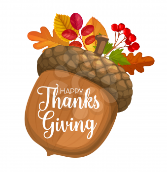 Happy Thanks Giving day vector poster with cartoon acorn, autumn leaves of oak, rowan and birch and fall berries. Thanksgiving day holiday greeting card, congratulation isolated on white background
