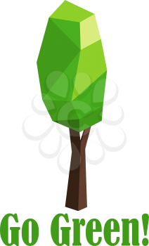 Polygonal tree with elongated crown with text Go Green for environment protection or ecology concept design