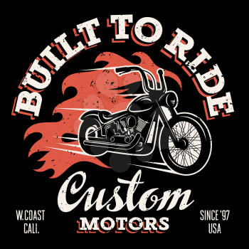 Classic chopper motorcycle with fire flame. T-shirt print graphics. Built to ride. Custom motors. Grunge texture on a separate layer