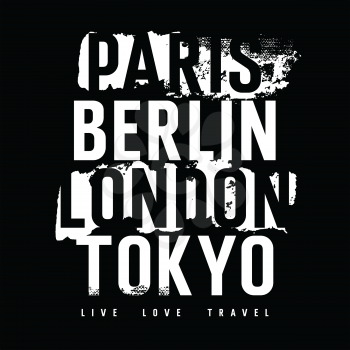 Cities typography for T-shirt graphics, posters and prints. Inscriptions «Paris, London, Berlin, Tokyo» and «Live. Love. Travel». Grunge design elements. Vectors