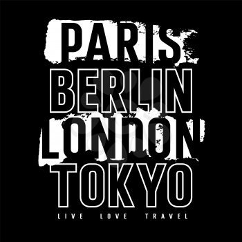 Cities typography for T-shirt graphics, posters and prints. Inscriptions Paris, London, Berlin, Tokyo and Live. Love. Travel. Grunge design elements. Vectors
