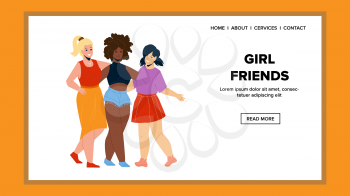Girl Friends Staying And Embracing Together Vector. Multiracial Caucasian, African And Asian Girl Friends Relationship. Characters Women Enjoying On Party Web Flat Cartoon Illustration
