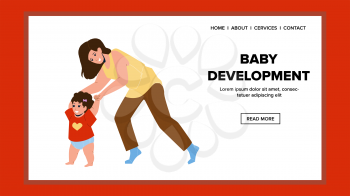 Baby Development And Taking First Steps Vector. Toddler Baby Development And Learning To Walk With Mother, Mom Teaching Child How To Walking. Characters Web Flat Cartoon Illustration