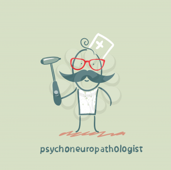 psychoneuropathologist  stands with a hammer in his hands