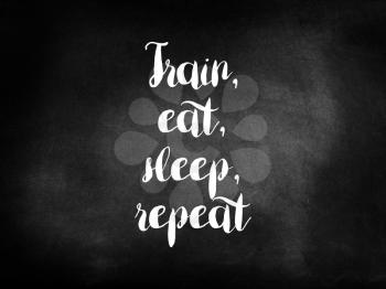 Train eat sleep repreat inspiration concept
