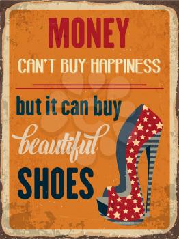 Retro metal sign Money can'y buy happiness, but it can buy beautiful shoes, eps10 vector format