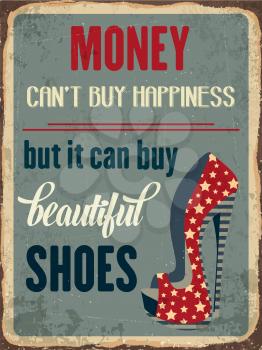 Retro metal sign Money can'y buy happiness, but it can buy beautiful shoes, eps10 vector format
