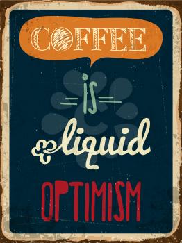 Retro metal sign Coffee is liquid optimism, eps10 vector format