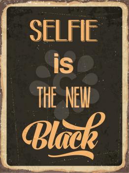 Retro metal sign Selfie is the new black, eps10 vector format