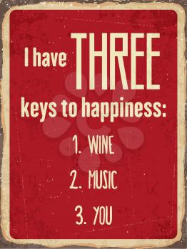 Retro metal sign I have three keys to happiness: wine, music, you, eps10 vector format