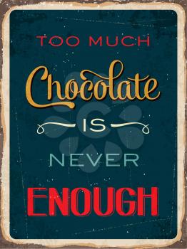 Retro metal sign Too much chocolate is never enough, eps10 vector format