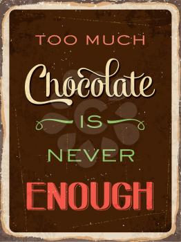 Retro metal sign Too much chocolate is never enough, eps10 vector format