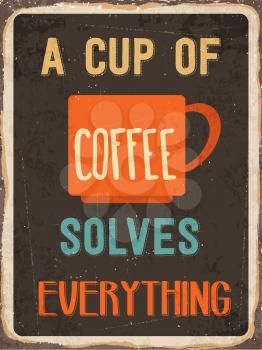 Retro metal sign A cup of coffee solves everything, eps10 vector format