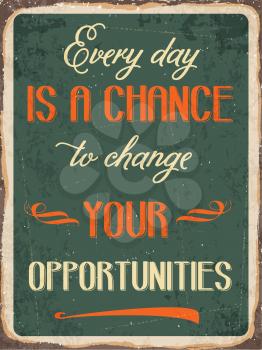 Retro metal sign Every day is a chance to change your opportunities, eps10 vector format