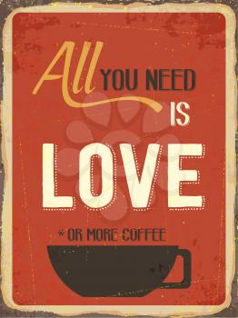 Retro metal sign All you need is love or more coffee, eps10 vector format
