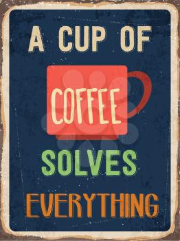 Retro metal sign A cup of coffee solves everything, eps10 vector format