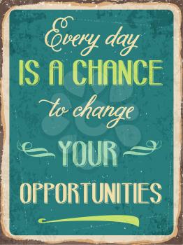 Retro metal sign Every day is a chance to change your opportunities, eps10 vector format