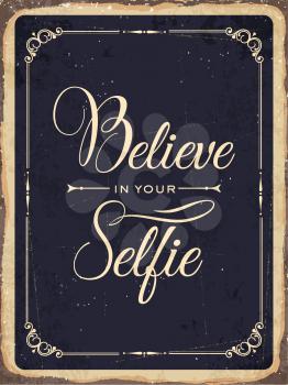Retro metal sign Believe in your selfie, eps10 vector format