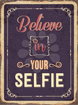Retro metal sign Believe in your selfie, eps10 vector format