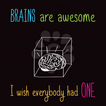 Funny illustration with message:  Brains are awesome, I wish everybody had one