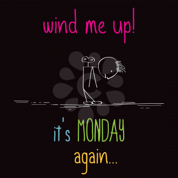 Funny illustration with message:  Wind me up, it's monday again