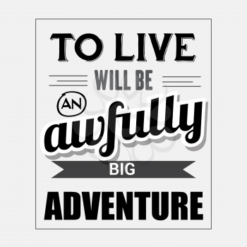 Retro motivational quote. To live will be awfully big adventure. Vector illustration