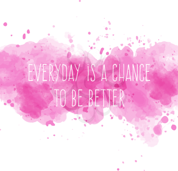 Motivational quote on watercolor background. Everyday is a chance to be better. Vector illustration
