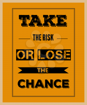 Retro motivational quote.  Take the risk or lose the chance. Vector illustration