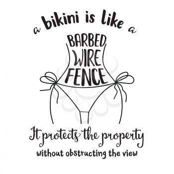 A bikini is like a barbed wire fence, it protects the property without obstructing the view. Funny quote about bikini