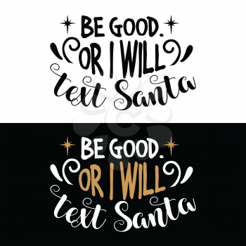 Be good or I will text santa. Christmas quote. Black typography for Christmas cards design, poster, print