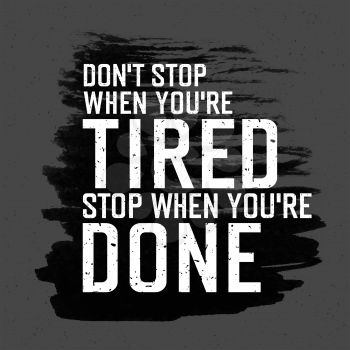 Motivational poster with lettering Don`t stop when you`re tired. Stop when you`re done.. On gray paper texture. 