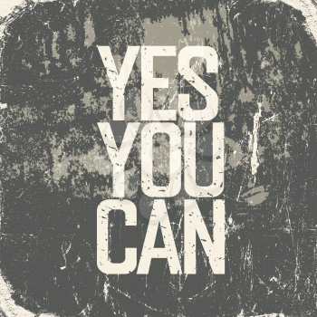 Motivational poster with lettering Yes You Can. Grunge style