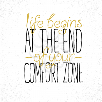 Motivational quote Life begins at the end of your comfort zone