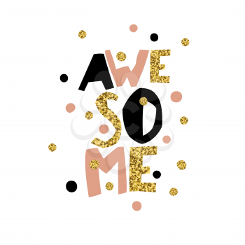  Golden Awesome quote print in vector. Golden glitter letters and golden chaotic dots.