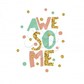  Golden Awesome quote print in vector. Golden glitter letters and golden chaotic dots.