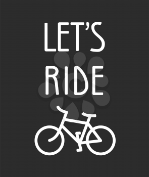Bicycle poster vector illustration. Let`s ride quote and bicycle silhouette isolated on white.
