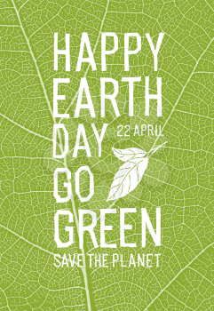 Happy Earth Day Poster. Additional text: 22 April, Go Green, Save the Planet. Ecology poster. Green leaf veins texture.