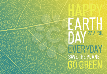 Happy Earth Day Everyday. 22 April. Go Green, Save the Planet. Ecology poster. Green leaf veins texture.