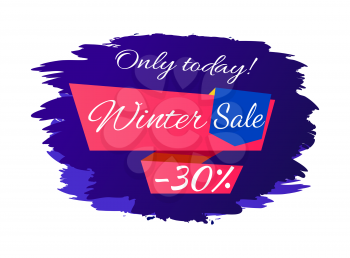 Only today winter sale - 30 off promo poster on blue brush strokes vector illustration isolated on white background. Advertisement xmas label design