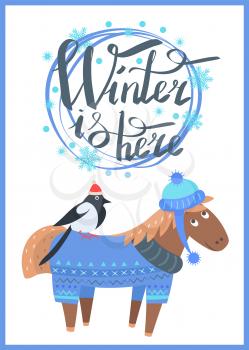Winter is here poster representing horse wearing sweater and hat and bullfinch sitting on its back, vector illustration isolated on white