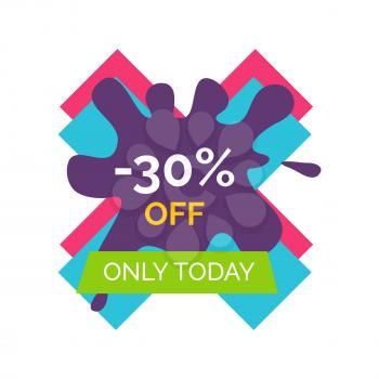 -30 off only today sale icon on white background. Vector illustration with special proposition on colorful X-shaped sign decorated with purple paint drop