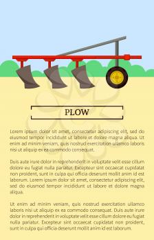 Plow farming device poster with text sample. Machine working on field with bushes. Soil maintenance and plowing of ground, cultivation process vector